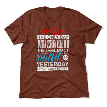 Monday, The Only Day You Can Wear The Same Exact Outfit As Yesterday Without Anyone Knowing Men/Unisex T-Shirt in Heather Clay color